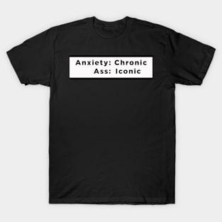 Anxiety: Chronic, Ass: Iconic T-Shirt